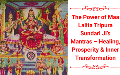 The Power of Maa Lalita Tripura Sundari Ji’s Mantras – Healing, Prosperity & Inner Transformation